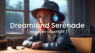 Dreamland Serenade [ Music No Copyright ] 