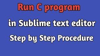 How to Run C code in Sublime Text Editor | C code in Sublime text editor