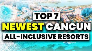 Top 7 BEST NEW All Inclusive Resorts In Cancun Mexico (2024)