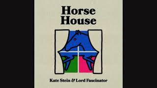 Kate Stein & Lord Fascinator — Horse House [Eskimo Recordings]