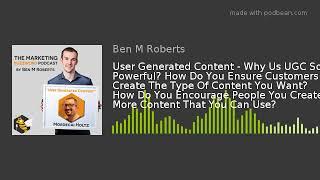 User Generated Content - Why Us UGC So Powerful? How Do You Ensure Customers Create The Type Of Cont