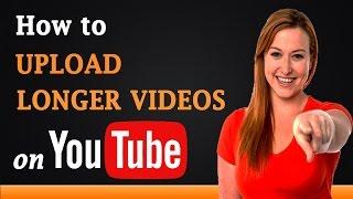 How to Upload Longer Videos on YouTube