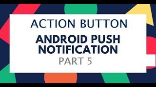 ACTION_BUTTON NOTIFICATION | Firebase Push Notification(FCM) Part 5