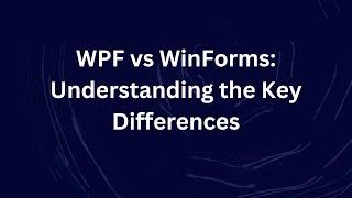 WPF vs WinForms: Understanding the Key Differences