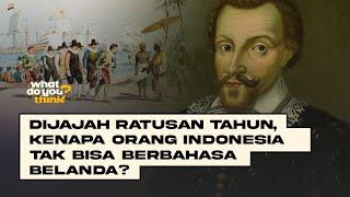 Dijajah Lama oleh Belanda, Orang Indonesia Kok Tidak Bisa Berbahasa Belanda? #whatdoyouthink