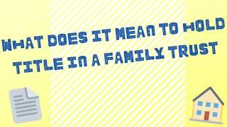 Holding Title in a Trust | What Does it Mean to Hold Title in a Family Trust