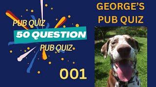 GEORGE’S 50 QUESTION PUB QUIZ - 10 categories - 5 questions each -001