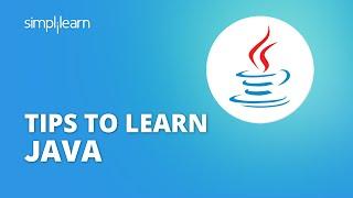 Tips to Learn Java | How to Learn Java Programming Language for Beginners | Simplilearn