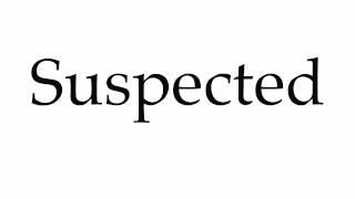 How to Pronounce Suspected