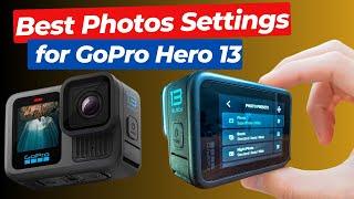 GoPro Hero 13: Best Photo Settings for Stunning Shots | Ultimate Guide | GoPro Best Photos Settings