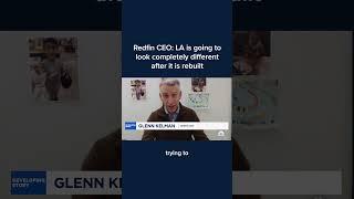 Redfin CEO: LA is going to look completely different after it is rebuilt