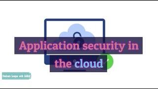 Application security in the cloud | Mobile application security | Web application security.