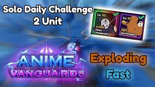 SOLO DAILY CHALLENGE WITH 2 UNITS (Exploding/Fast) | Anime Vanguards