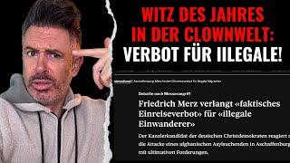 Witz des Jahres in der Clownwelt Deutschland: Friedrich Merz will "Verbot für Illegale"