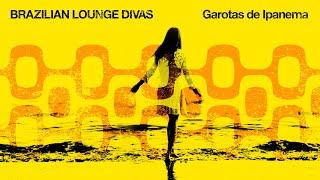 Brazilian Lounge Divas  Garotas de Ipanema 2023