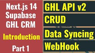 Next.js 14 Supabase GHL CRM - GoHighLevel API v2,  Data Syncing, CRUD, Webhook: Introduction - P1