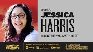 #47: Jessica Harris - Moving Forwards with Music