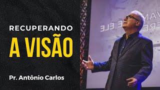 Recuperando a Visão I Pr. Antônio Carlos I 25 jul 2021