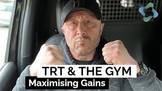 TRT & The Gym - Maximising Gains