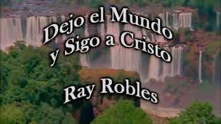 Dejo el Mundo y Sigo a Cristo   Ray Robles