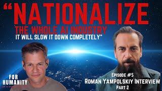 "Nationalize Big AI" Roman Yampolskiy Interview Part 2: For Humanity An AI Safety Podcast Episode #5