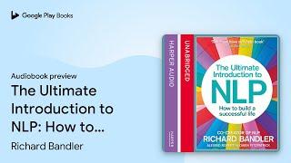 The Ultimate Introduction to NLP: How to build… by Richard Bandler · Audiobook preview