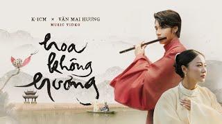 HOA KHÔNG HƯƠNG | ICM X VĂN MAI HƯƠNG | OFFICIAL MV