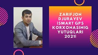 ZARIFJON DJURAYEV  |SMART GPS korxonasinig yutuqlari   2021|