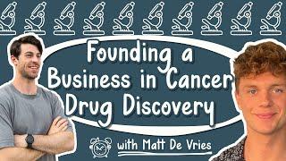 #13 Matt De Vries - Founding a Business in Cancer Drug Discovery