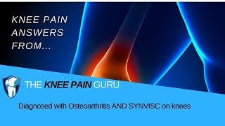 Diagnosed with Osteoarthritis AND SYNVISC on knees by the Knee Pain Guru #KneeClub