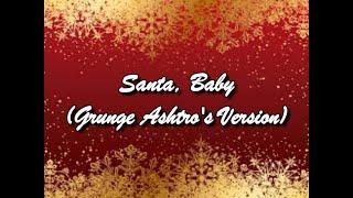 Santa, Baby (Grunge Ashtro's Version)