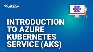 Introduction To Azure Kubernetes Service (AKS) | Azure Container Service | Azure Training | Edureka