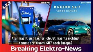 Breaking Elektro-News: Aral macht sich lächerlich/Jet machts richtig/Kommt Xiaomi SU7 nach Europa?