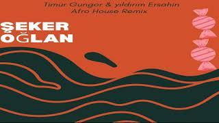 Şeker Oğlan -  Afro House Remix (Timur Gungor & Yıldırım Ersahin)