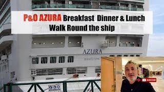 P&O Azura  Breakfast Dinner and walk around the Azura  23rd Nov 2024