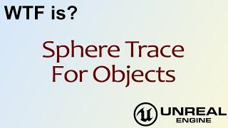 WTF Is? Sphere Trace For Objects in Unreal Engine 4 ( UE4 )