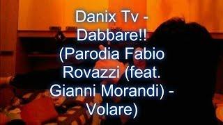 Danix Tv - Dabbare!! (Parodia Fabio Rovazzi (feat. Gianni Morandi) - Volare)