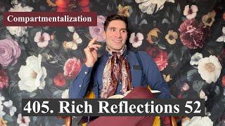 405. Rich Reflections 52: Compartmentalization