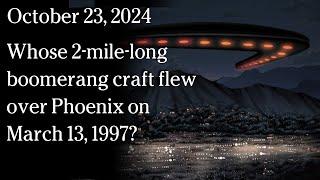 October 23, 2024 - Whose 2-mile-long boomerang craft flew over Phoenix on March 13, 1997?