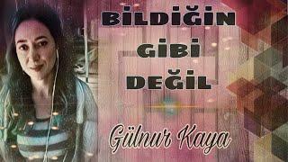 Bildiğin Gibi Değil • Gülnur Kaya