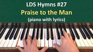 (#27) Praise to the Man (LDS Hymns - piano with lyrics)