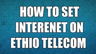 Accesspoint:How to add access point name and internet on ethio telecom