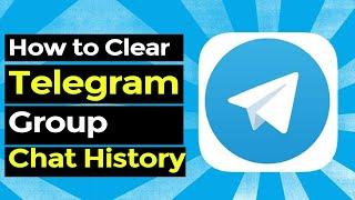 How to Clear Chat History of Telegram Group at Once? (Android)