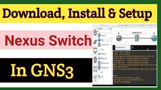 How to Install Nexus Switch in GNS3 | NX OS Image for GNS33 Download