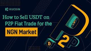 How To Sell USDT ON KUCOIN P2p in Nigeria How To Sell ON KUCOIN P2p (Tutorial for Beginners)