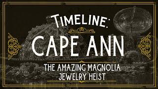 Timeline: Cape Ann — The Amazing Magnolia Jewelry Heist