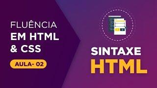 Curso de HTML e CSS  - Sintaxe HTML [Aula 02]