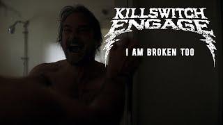 Killswitch Engage - I Am Broken Too