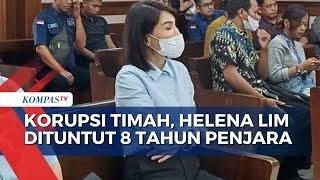 Terima Uang Korupsi Timah dari Harvey Moeis, Helena Lim Dituntut 8 Tahun Penjara