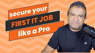 To Secure Your First IT Job you must do this right...